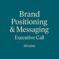 Brand Positioning & Messaging - Executive Call (60 Minutes)