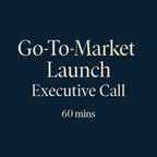 Go-To-Market Launch - Executive Call (60 Minutes)
