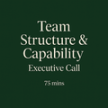 Team Structure & Capability - Executive Call (75 Minutes)