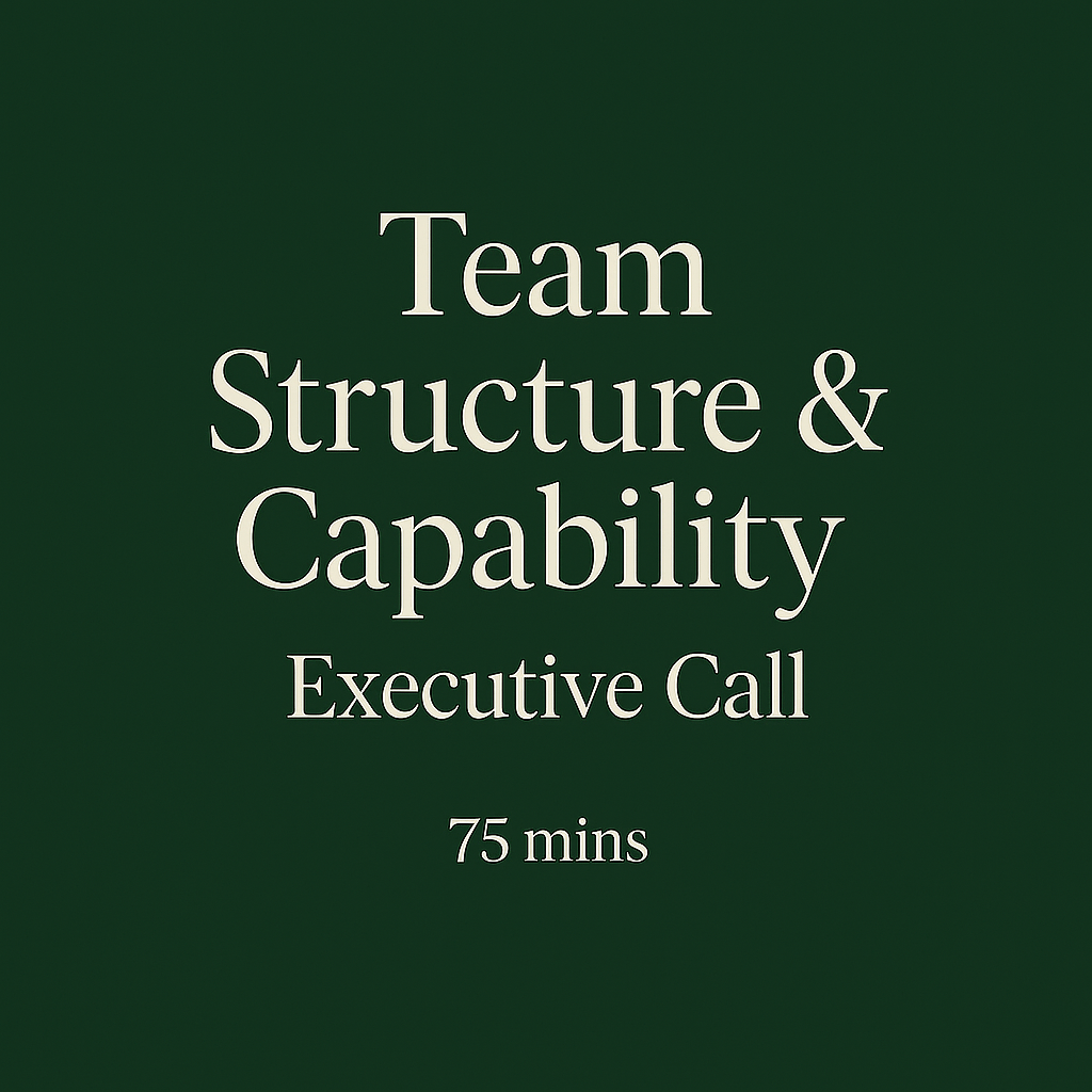 Team Structure & Capability - Executive Call (75 Minutes)